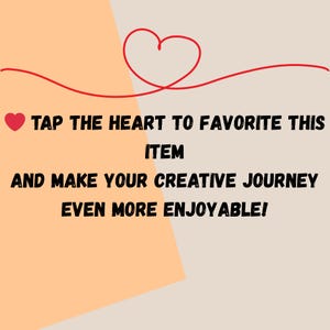 Op de afbeelding: Afbeelding met tekst: "TAP THE HEART TO FAVORITE THIS ITEM AND MAKE YOUR CREATIVE JOURNEY EVEN MORE ENJOYABLE!" De tekst is zwart, met een rood hartpictogram en een rode hartvormige lijn op een beige en perzikkleurige achtergrond.