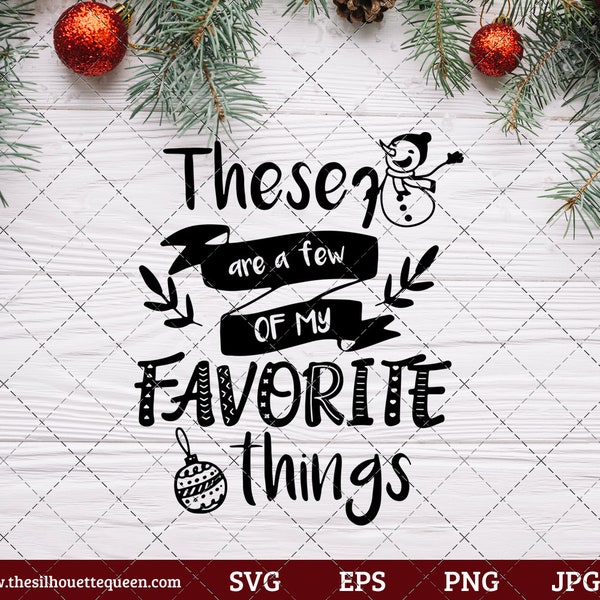 These Are A Few Of My Favorite Things Saying SVG | Christmas SVG | Holiday SVG | Holiday Saying Jpg Eps Dxf Png Cut File for Cricut Clipart