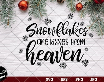 Snowflakes Are Kisses From Heaven Saying SVG | Christmas SVG | Holiday SVG | Holiday Saying Jpg Eps Dxf Png Cut File for Cricut Clipar