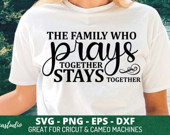 The Family Who Prays Together Stays Together Quote SVG, faith svg, bible verse svg, religious svg, Jesus svg, Christian svg US-0002-86