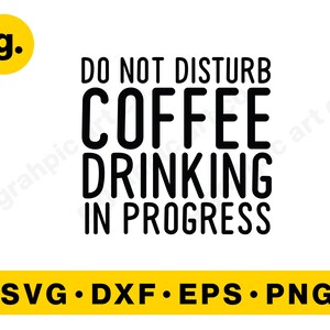 Nicht stören Kaffee trinken in Bearbeitung SVG Grafik Datei für Cricut, Cameo, POD, Druckbar. Svg, Png, Eps, Dxf etc