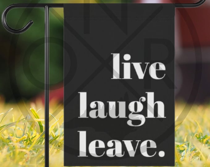 Live Laugh Leave Go Away Welcome-ish Un-Welcome 12 x 18 Garden Flag Pole Not Included