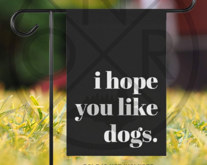 I Hope You Like Dogs Rescue Dog A Lot of Dogs Front Door 12 x 18 Garden Flag Pole Not Included