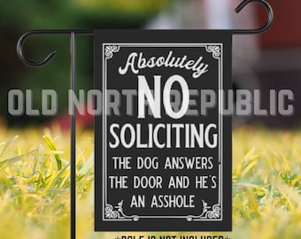 Absolutely No Soliciting Dog Answers the Door and He's An Asshole White on Black Front Porch Yard Garden Flag