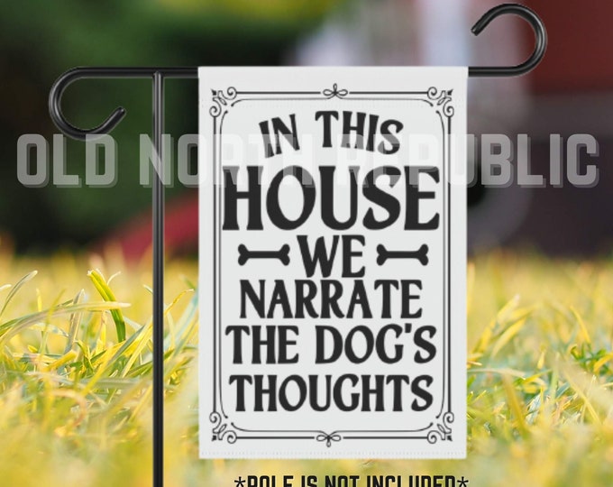 In This House We Narrate The Dogs Thoughts Front Porch Welcome Dog House Front Door 12 x 18 Garden Flag Pole Not Included