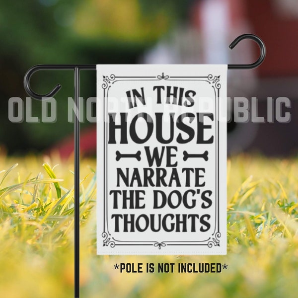 In This House We Narrate The Dogs Thoughts Front Porch Welcome Dog House Front Yard Garden Flag