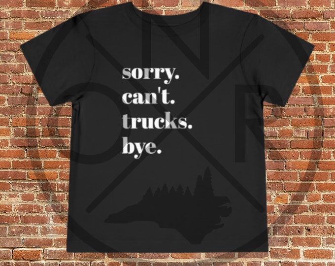 Sorry. Can't. Trucks. Bye. Toddler Short Sleeve Tee