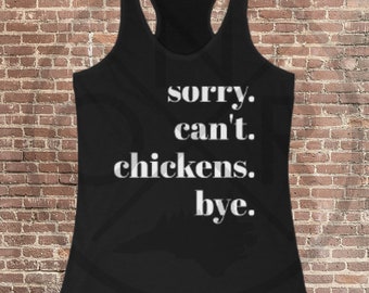 Entschuldigung. Kann nicht. Hühner. Tschüss. Backyard Chicken Hen Flock Homesteader Ideales Racerback-Tanktop für Damen