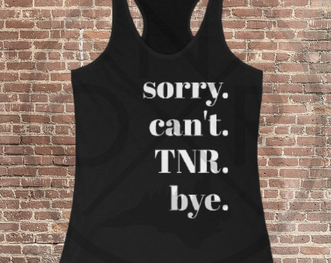 Sorry. Can't. TNR. Bye. Trap And Release Cat Colony Rescue Volunteer Women's Ideal Racerback Tank