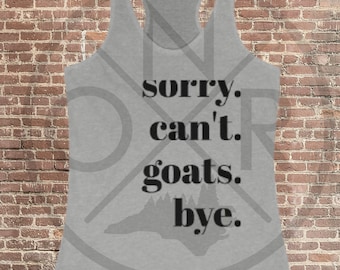 Sorry. Can't. Goats. Bye. Homesteader Homesteading Farm Milk Goat Women's Ideal Racerback Tank