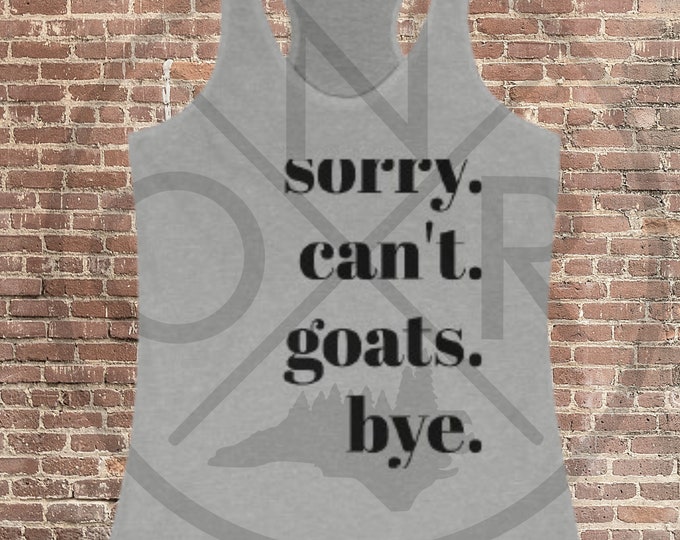 Sorry. Can't. Goats. Bye. Homesteader Homesteading Farm Milk Goat Women's Ideal Racerback Tank