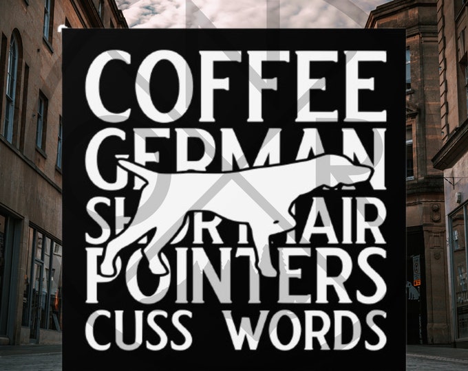 Coffee German Shorthair Pointers Cuss Words GSP Silhouette Bird Dog Hunting Buddy Indoor/Outdoor Square Sticker