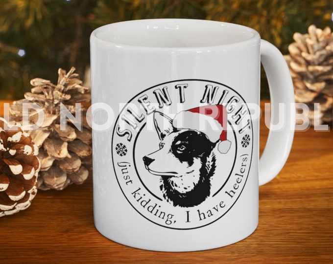 Silent Night (Just Kidding, I Have Heelers) ACD Australian Cattle Dog Red/Blue Heeler Ceramic Mug 11oz