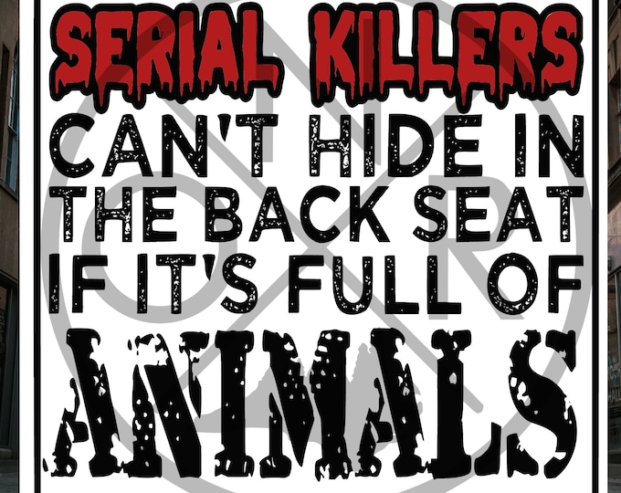 Serial Killers Can't Hide In The Back Seat If It's Full Of Animals Square Die-Cut Sticker
