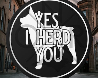 Yes, I Herd You Stumpy Tail Australian Cattle Dog ACD Red Blue Heeler Round Vinyl Sticker