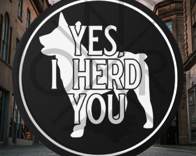 Yes, I Herd You Stumpy Tail Australian Cattle Dog ACD Red Blue Heeler Round Vinyl Sticker