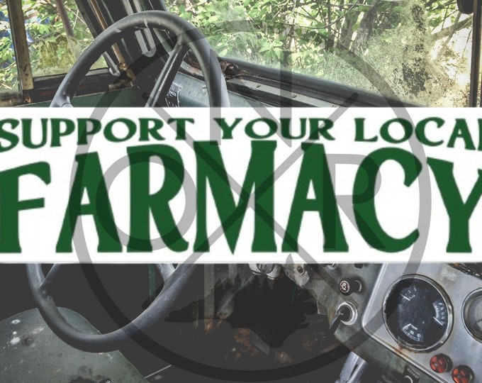 Support Your Local Farmacy Farm Herbs Vegetables Meat Beef Agriculture Permaculture Eat Local Farmer Slow Food 11.5 x 3 Bumper Sticker