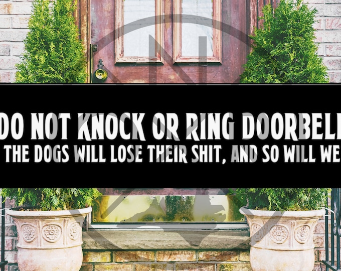 Do Not Knock Or Ring Doorbell Dogs Will Lose Their Shit And So Will We 11.5 x 3 Bumper Sticker