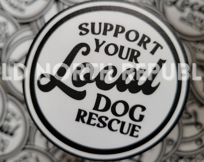 Support Your Local Dog Rescue 2.5" Round Vinyl Sticker