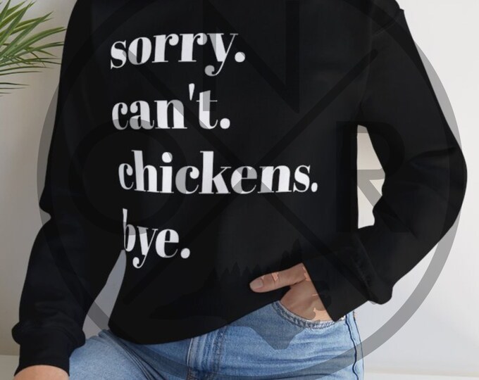 Sorry. Can't. Chickens. Bye. Unisex Heavy Blend Crewneck Sweatshirt