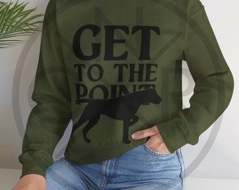Get To The Point German Shorthair Pointer GSP Bird Dog Unisex Heavy Blend Crewneck Sweatshirt