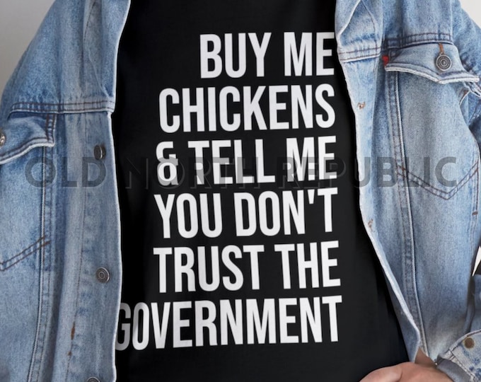 Buy Me Chickens & Tell Me You Don't Trust The Government Unisex Heavy Cotton Tee