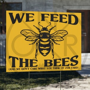 We Feed The Bees (And We Don't Care What You Think Of Our Yard) Pollinator Native Plants 18" x 24" Yard Sign