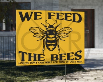 We Feed The Bees (And We Don't Care What You Think Of Our Yard) Pollinator Native Plants 18" x 24" Yard Sign