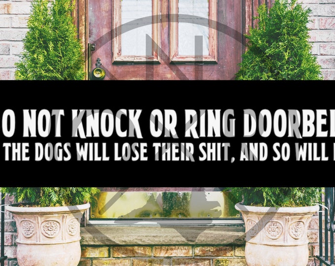 Do Not Knock Or Ring Doorbell Dogs Will Lose Their Shit And So Will I 11.5 x 3 Bumper Sticker