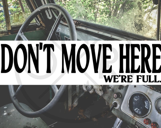 Don't Move Here We're Full 11.5 x 3 Bumper Sticker