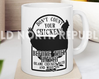 Don't Count Your Chickens Before They Hatch (Blame Chicken Math And Move On) Homesteader Homesteading Ceramic Mug 11oz