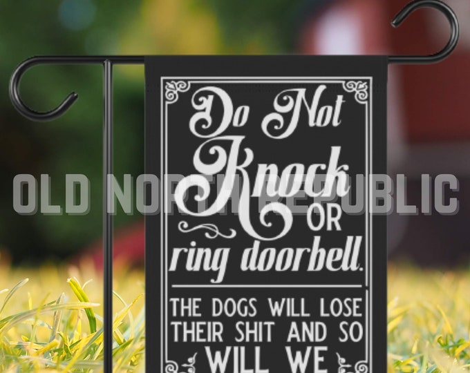 Do Not Knock Or Ring Doorbell The Dogs Will Lost Their Shit And So Will We Welcome-Ish Front Door 12 x 18 Garden Flag Pole Not Included