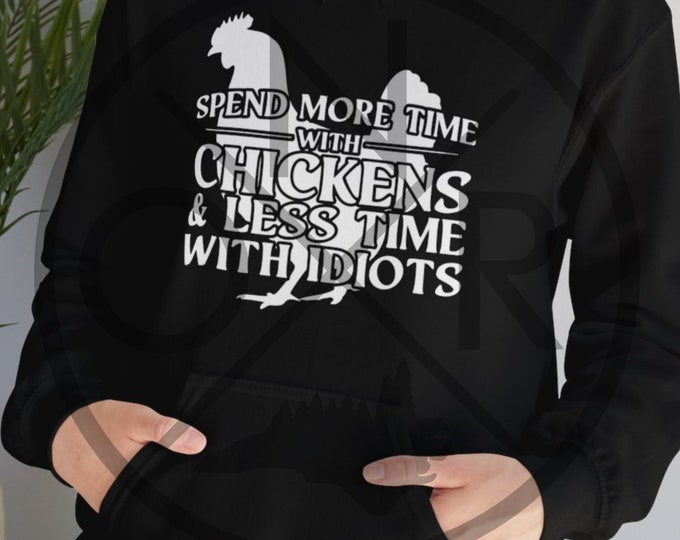 Spend More Time With Chickens & Less Time With Idiots Chicken Hen Rooster Poultry Unisex Heavy Blend™ Hooded Sweatshirt