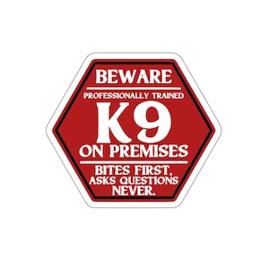 Beware Professionally Trained K9 On Premises Bites First Asks Questions Never Security FAFO Dog Dogs Front Door Die-Cut Sticker