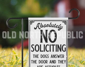 Absolutely No Soliciting The Dogs Answer The Door and They Are Assholes Welcome-ish Front Porch Yard Garden Flag