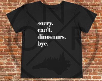 Sorry. Can't. Dinosaurs. Bye. Kid Kids Toddler Short Sleeve Tee