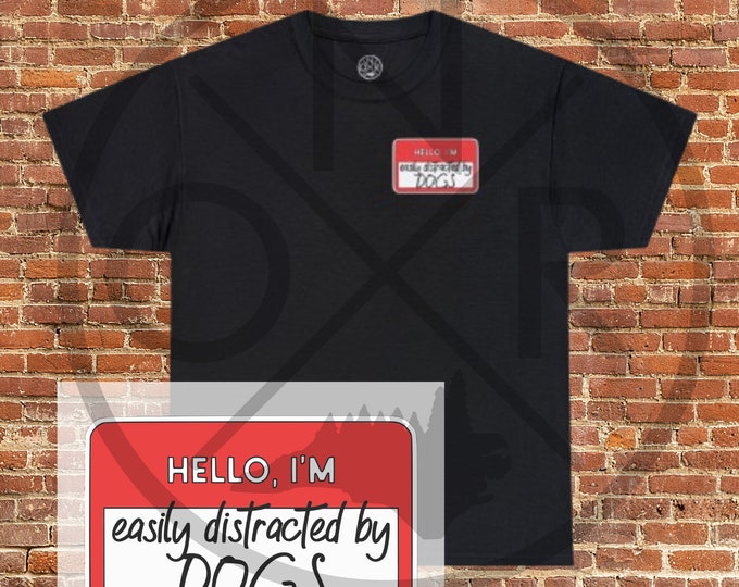 Hello I'm Easily Distracted By Dogs Name Badge Unisex Heavy Cotton Tee