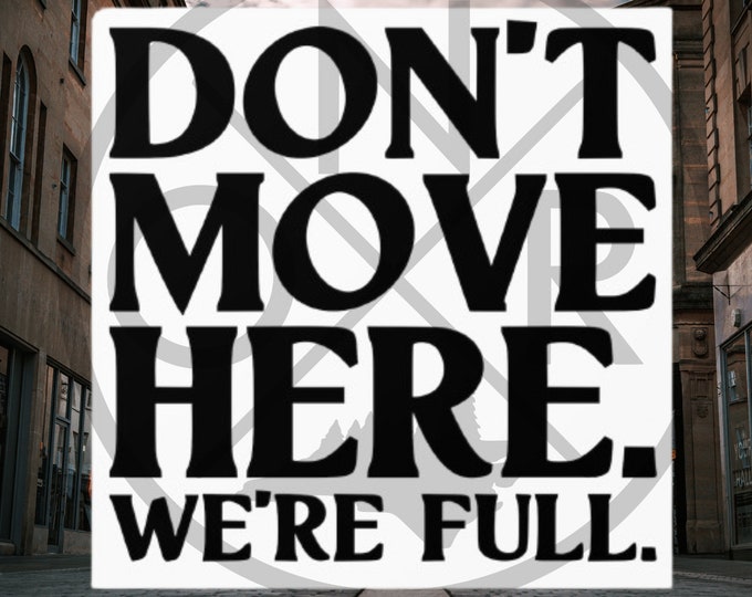 Don't Move Here. We're Full. Stop Developers Indoor/Outdoor Square Sticker