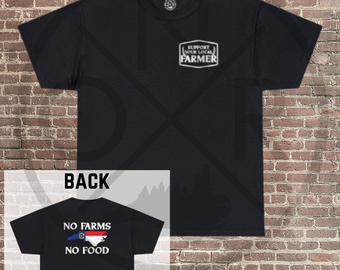 Support Your Local Farmer No Farms No Food North Carolina NC Agriculture Unisex Heavy Cotton Tee