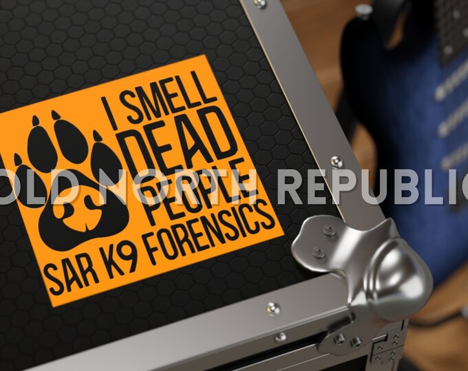 I Smell Dead People SAR Search and Rescue Forensics K9 Handler Gear Indoor/Outdoor 5" or 6" Square Vinyl Sticker