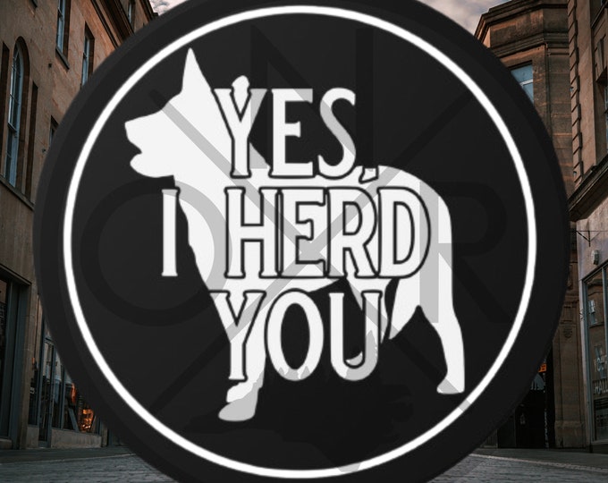 Yes, I Herd You Australian Cattle Dog ACD Red Blue Heeler Full Tail Round Vinyl Sticker