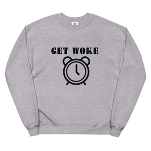 Get Woke Unisex Fleece Sweatshirt // Comfy Morning Crew Neck