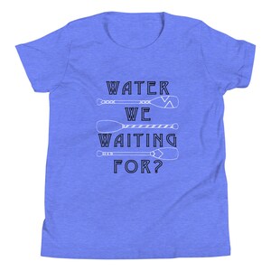 Water We Waiting For Youth Short Sleeve T-Shirt // Water Pun Summer Shirt