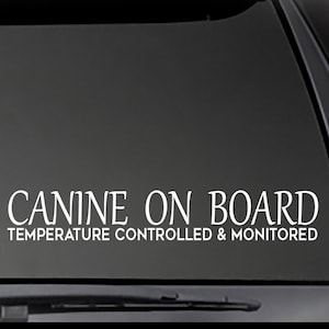 CANINE ON BOARD Temperature Controlled and Monitored decal  Car, Truck, Window will stick to most clean, smooth surfaces!  Multiple Sizes