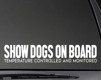 Show Dogs on Board -  Temperature Controlled and Monitored decal  Car, Window will stick to most smooth surfaces!  Multiple Sizes