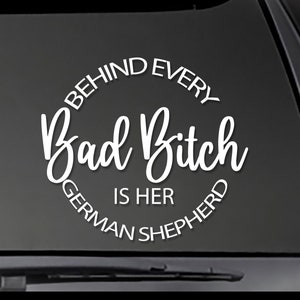 GERMAN SHEPHERD Behind Every Bad Bitch is her German Shepherd - Window sticker Window Decal, car decal,