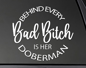 DOBERMAN Behind Every Bad Bitch is her DOBERMAN - Window sticker Window Decal, car decal,