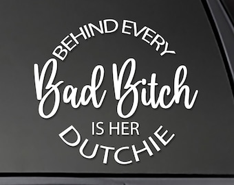 DUTCH SHEPHERD DUTCHIE Behind Every Bad Bitch is her Dutchie - Window sticker Window Decal, car decal,