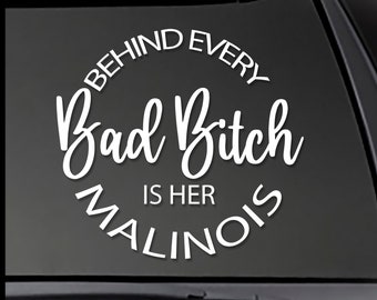 MALINOIS Behind Every Bad Bitch is her Malinois - Window sticker Window Decal, car decal,