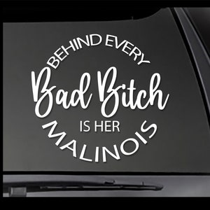 MALINOIS Behind Every Bad Bitch is her Malinois - Window sticker Window Decal, car decal,